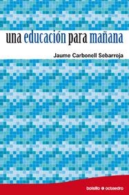 Una educación para mañana | 9788480639255 | Carbonell Sebarroja, Jaume
