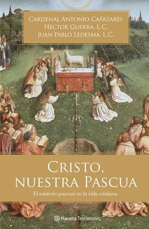 Cristo, nuestra Pascua | 9788408006121 | Cardenal Antonio Cañizares;Héctor Guerra, L. C.;Ledesma, L. C., Juan Pablo