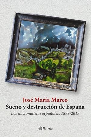 Sueño y destrucción de España | 9788408141310 | Marco, José María