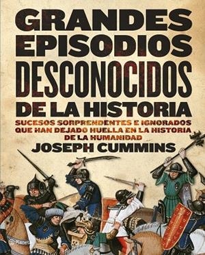 Grandes episodios desconocidos de la Historia | 9788408090472 | Cummins, Joseph