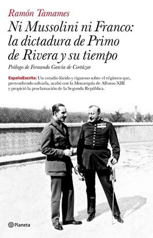 Ni Mussolini ni Franco: la dictadura de Primo de Rivera y su tiempo | 9788408077077 | Tamames, Ramón
