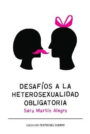 Desafíos a la heterosexualidad obligatoria | 9788493880279 | Martín Alegre, Sara