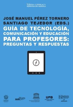 Guía de tecnología, comunicación y educación para profesores: Preguntas y respuestas | 9788490641040 | Tejedor Calvo, Santiago;Pérez Tornero, José Manuel