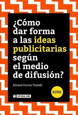 ¿Cómo dar forma a las ideas publicitarias según el medio de difusión?  | 9788491165347 | Farran Teixidó, Eduard