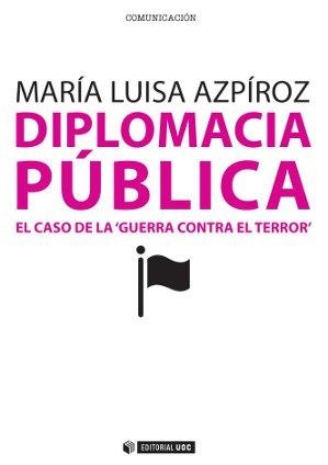 Diplomacia pública. El caso de la 'guerra contra el terror' | 9788490291665 | Azpíroz Manero, María Luisa