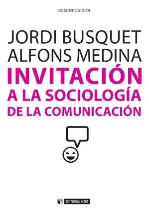 Invitación a la sociología de la comunicación | 9788490641026 | Busquet Duran, Jordi;Medina Cambrón, Alfons