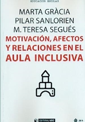Motivación, afectos y relaciones en el aula inclusiva | 9788491166511 | Gràcia García, Marta;Sanlorien Sánchez, Pilar;Segués Morral, M. Teresa