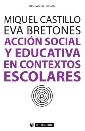 Acción social y educativa en contextos escolares | 9788490642092 | Castillo Carbonell, Miquel;Bretones Peregrina, Eva