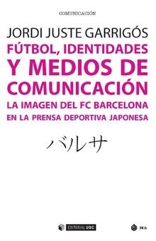 Fútbol, identidades y medios de comunicación | 9788491167198 | Juste Garrigós, Jordi