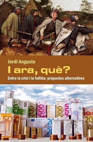 I ara, què? Entre la crisi i la fallida: propostes alternatives | 9788494079481 | Angusto Zambrano, Jordi
