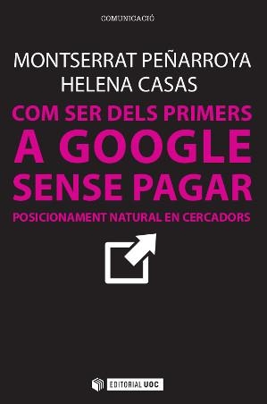 Com ser dels primers a Google sense pagar | 9788490642436 | Peñarroya Farell, Montserrat;Casas Romero, Helena