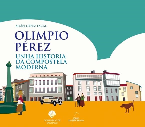 Olimpio Pérez. Unha historia da Compostela moderna | 9788491511502 | López Facal, Xoán