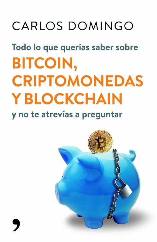 Todo lo que querías saber sobre bitcoin, criptomonedas y blockchain | 9788499986586 | Domingo, Carlos