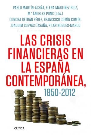 Las crisis financieras en la España contemporánea, 1850-2012 | 9788498925418 | Martín Aceña, Pablo;Comín Comín, Francisco;Cuevas Casaña, Joaquim;Martínez Ruiz, Elena;Nogués Marco,