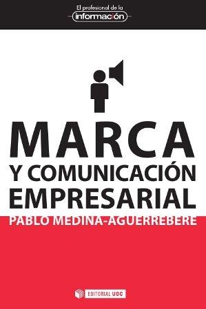 Marca y comunicación empresarial | 9788490292716 | Medina-Aguerrebere, Pablo