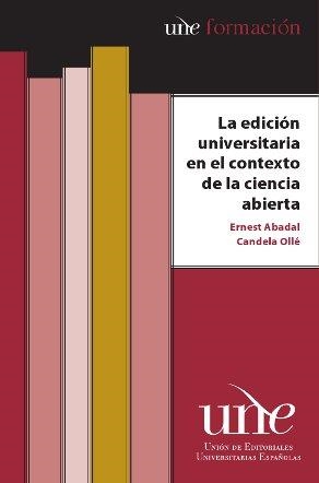 La edición universitaria en el contexto de la ciencia abierta | 9788490292310 | Abadal Falgueras, Ernest;Ollé Castellà, Candela