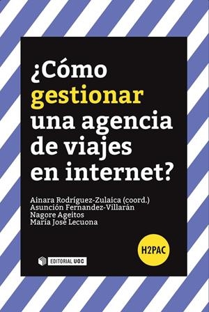 ¿Cómo gestionar una agencia de viajes en Internet? | 9788491165071 | Fernandez-Villarán, Asunción;Ageitos Varela, Nagore;Lecuona Calzón, María José