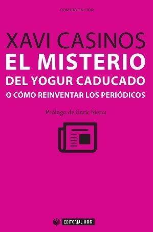 El misterio del yogur caducado o cómo reinventar los periódicos | 9788490299357 | Casinos Comas, Xavi