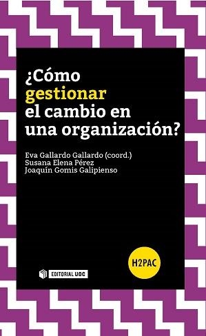 ¿Cómo gestionar el cambio en una organización? | 9788490646939 | Gallardo Gallardo, Eva;Elena Pérez, Susana;Gomis Galipienso, Joaquin
