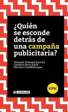 ¿Quién se esconde detrás de una campaña publicitaria? | 9788490646922 | Estanyol Casals, Elisenda;Castellblanque Ramiro, Mariano;Serra Folch, Carolina