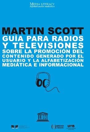 Guía para radios y televisiones sobre la promoción del contenido generado por el usuario y la alfabetización mediática e informacional | 9788497884426 | Scott, Martin