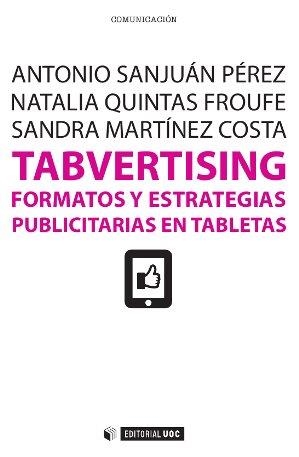 Tabvertising. Formatos y estrategias publicitarias en tabletas | 9788490293966 | Sanjuán Pérez, Antonio;Quintas Froufe, Natalia;Martínez Costa, Sandra