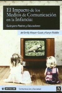 El Impacto de los Medios de Comunicación en la Infancia: Guía para Padres y Educadores | 9788497889001 | Moyer-Gusé, Emily;Riddle, Karyn