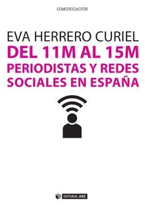 Del 11M al 15M. Periodistas y redes sociales en España | 9788490642269 | Herrero Curiel, Eva