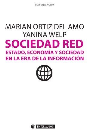 Sociedad Red. Estado, economía y sociedad en la era de la Información | 9788490299579 | Ortiz del Amo, Marian;Welp, Yanina