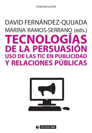 Tecnologías de la persuasión. Uso de las TIC en publicidad y relaciones públicas | 9788490642030 | Fernández-Quijada, David;Ramos-Serrano, Marina
