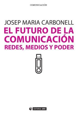 El futuro de la comunicación | 9788490290309 | Carbonell Abelló, Josep Maria