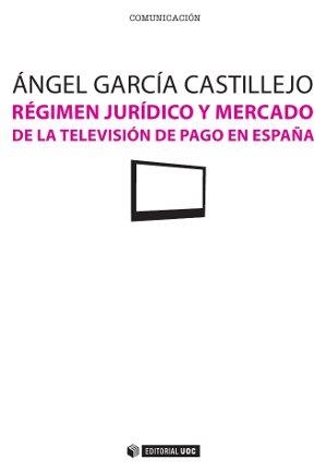 Régimen jurídico y mercado de la televisión de pago en España | 9788490291757 | García Castillejo, Ángel
