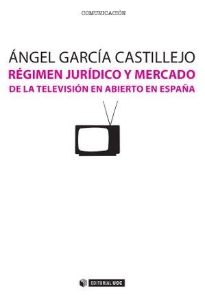Régimen jurídico y mercado de la televisión en abierto en España | 9788490291764 | García Castillejo, Ángel