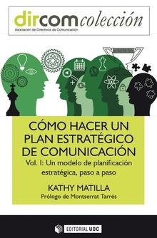 Cómo hacer un plan estratégico de comunicación Vol. I. | 9788491800569 | Matilla, Kathy