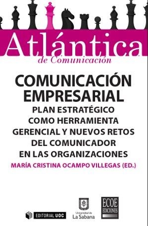 Comunicación empresarial. Plan estratégico como herramienta gerencial y nuevos retos del comunicador en las organizaciones | 9788490643723 | Ocampo Villegas, María Cristina