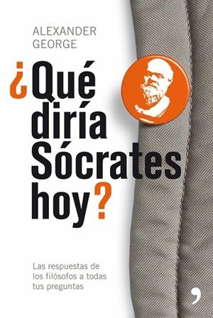 ¿Qué diría Sócrates hoy? | 9788484607212 | George, Alexander