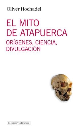 El mito de Atapuerca | 9788493969547 | Hochadel, Oliver