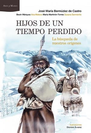 Hijos de un tiempo perdido | 9788498922929 | Bermúdez de Castro, José María;Márquez, Belén;Mateos, Ana;Martinón-Torres, María;Sarmiento, Susana
