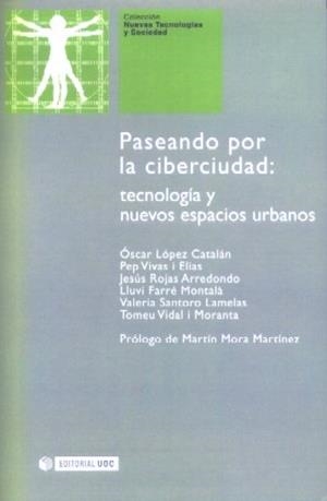 Paseando por la ciberciudad: tecnología y nuevos espacios urbanos | 9788497885317 | López Catalán, Oscar;Vivas i Elias, Pep;Rojas Arredondo, Jesús;Farré Montalà, Lluvi;Santoro Lamelas,
