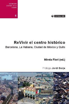 ReVivir el centro histórico | 9788490297810 | Pinheiro Fiori, Mirela;Carrión Mena, Fernando;Dammert Guardia, Manuel;Garcia Pleyán, Carlos;Muñoz Sa