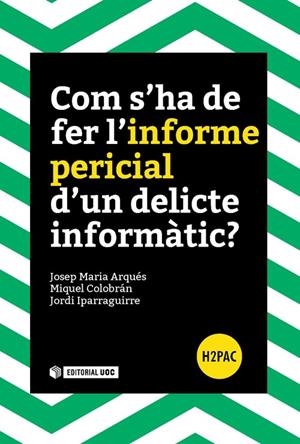 Com s'ha de fer l'informe pericial d'un delicte informàtic? | 9788491165835 | Arqués Soldevila, Josep Maria;Colobrán Huguet, Miquel;Iparraguirre Vilarrasa, Jordi