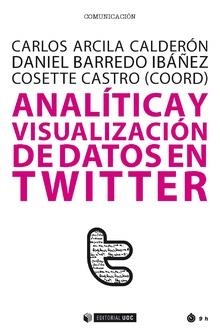 Analítica y visualización de datos en Twitter | 9788491169604 | Arcila Calderón, Carlos;Barredo Ibáñez, Daniel;Castro, Cosette (coords.)