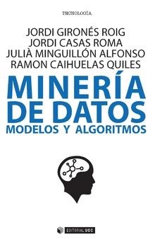 Minería de datos | 9788491169031 | Gironés Roig, Jordi;Casas Roma, Jordi;Minguillón Alfonso, Julià;Caihuelas Quiles, Ramon