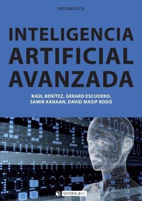 Inteligencia artificial avanzada | 9788490298879 | Benítez Iglésias, Raúl;Escudero Bakx, Gerard;Kanaan Izquierdo, Samir;Masip Rodó, David