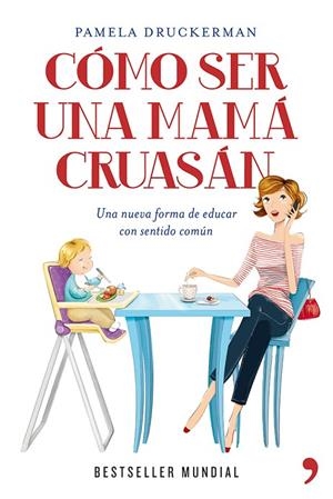 Cómo ser una mamá cruasán | 9788499981918 | Druckerman, Pamela
