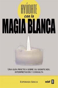 Ayúdate con la magia blanca | 9788441431065 | Gracia Sánchez-Román, Esperanza