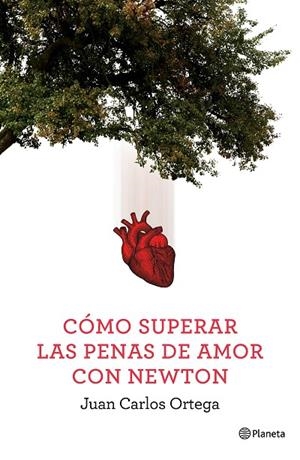 Cómo superar las penas de amor con Newton | 9788408144663 | Ortega, Juan Carlos