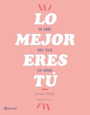 Lo mejor eres tú | 9788408176862 | Yabar, Jaione