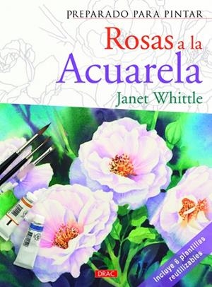 PREPARADO PARA PINTAR ROSAS A LA ACUARELA | 9788498742329 | Whittle, Janet