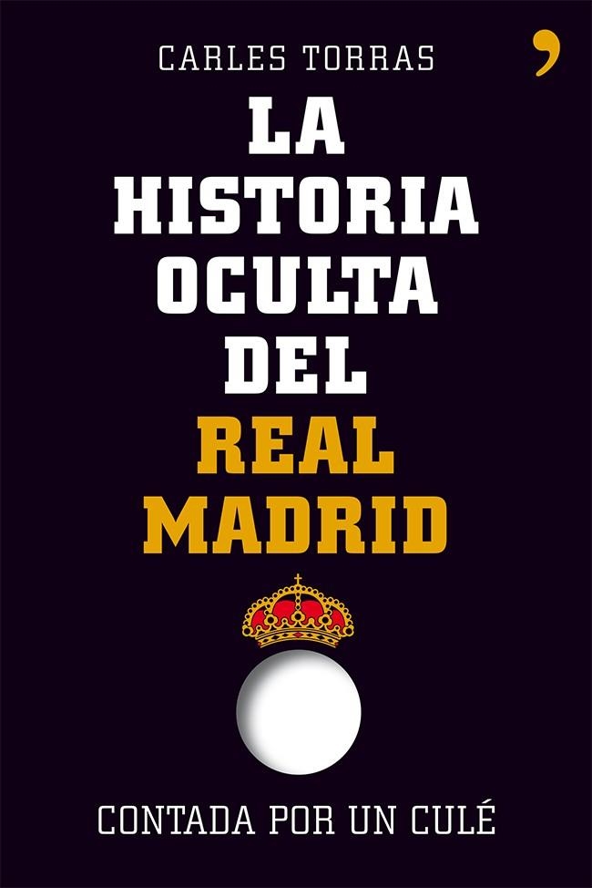 La historia oculta del Real Madrid contada por un culé | 9788499982427 | Torras, Carles;Torras Dalmau, Carles